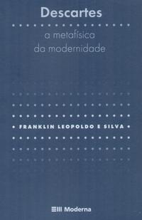 Franklin Leopoldo. Descartes - A Metafísica da Modernidade